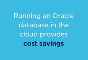 Cost savings with Oracle database in the cloud