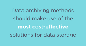 Data Archiving should make use of the most cost-effective solution for data storage